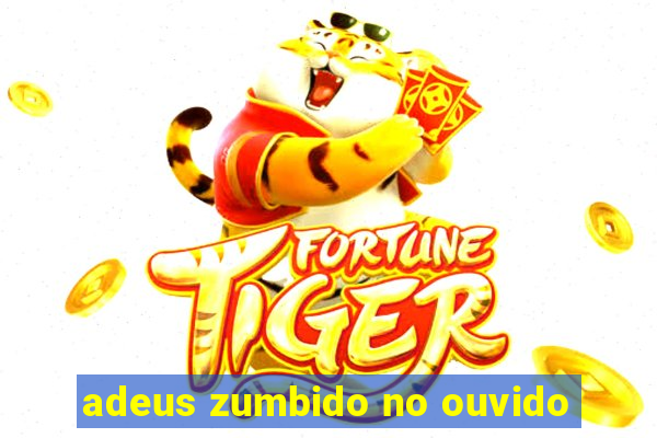 adeus zumbido no ouvido